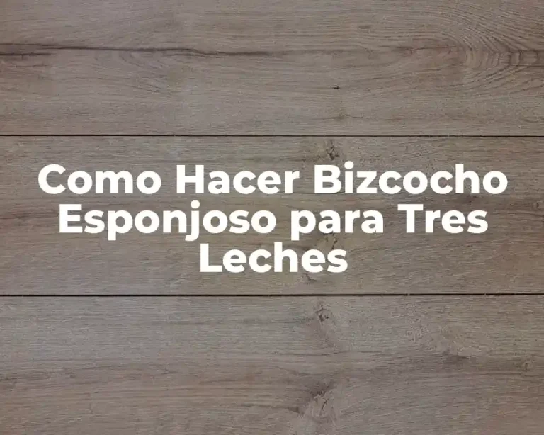 Como Hacer Bizcocho Esponjoso para Tres Leches