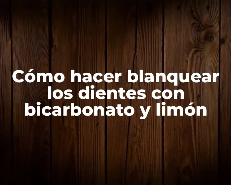 Cómo hacer blanquear los dientes con bicarbonato y limón