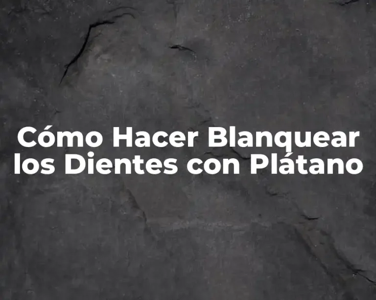 Cómo Hacer Blanquear los Dientes con Plátano