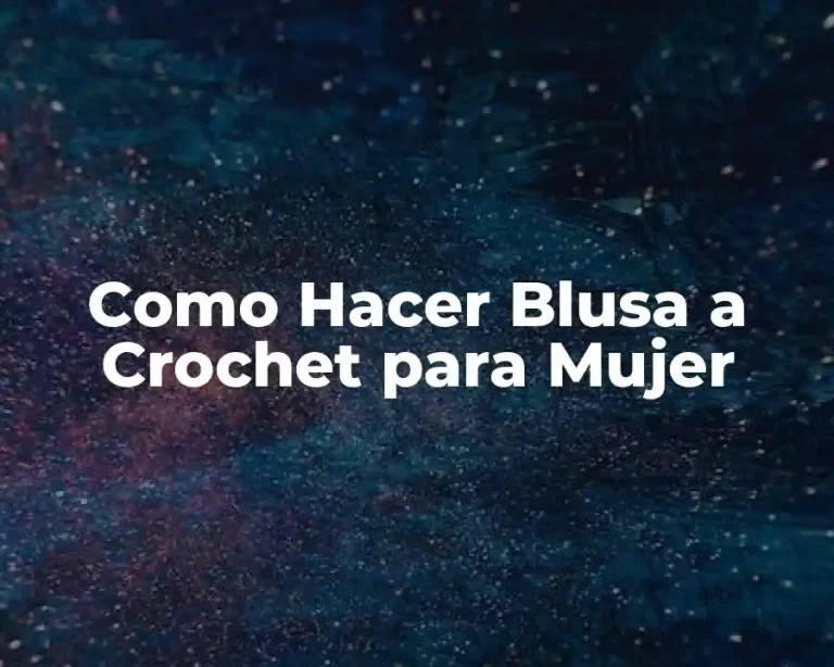 Como Hacer Blusa a Crochet para Mujer