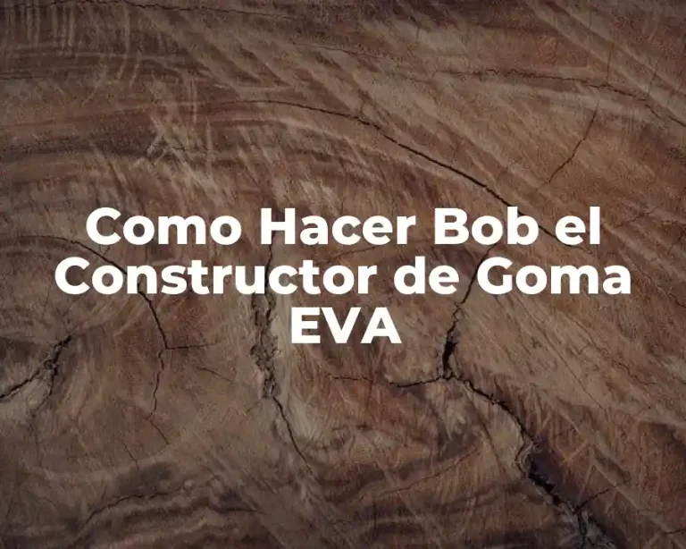 Como Hacer Bob el Constructor de Goma EVA