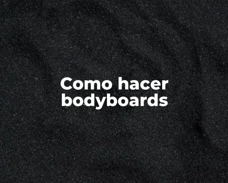 Como hacer bodyboards