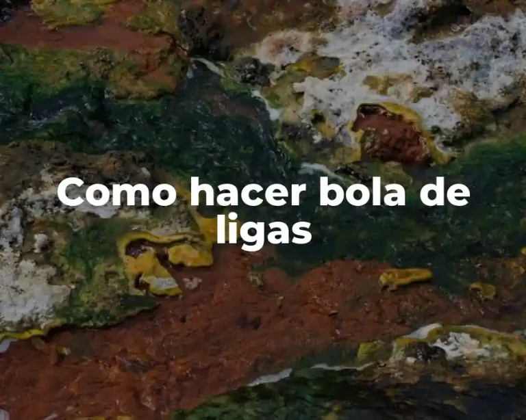 Como hacer bola de ligas
