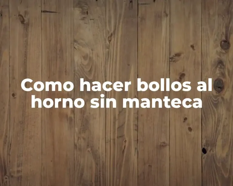 Como hacer bollos al horno sin manteca