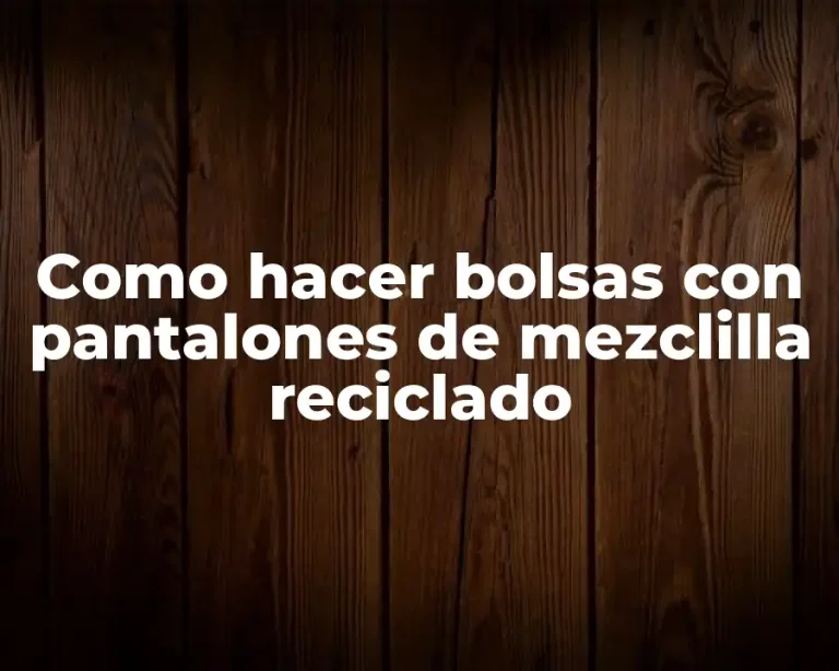 Como hacer bolsas con pantalones de mezclilla reciclado