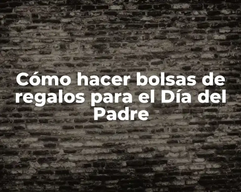 Cómo hacer bolsas de regalos para el Día del Padre