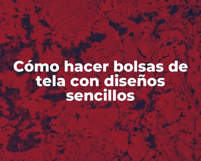 Cómo hacer bolsas de tela con diseños sencillos