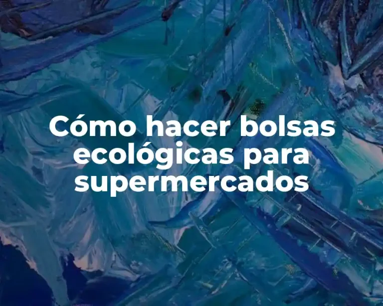 Cómo hacer bolsas ecológicas para supermercados