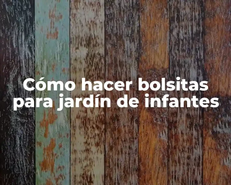 Cómo hacer bolsitas para jardín de infantes