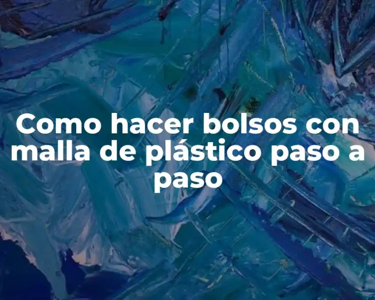 Como hacer bolsos con malla de plástico paso a paso
