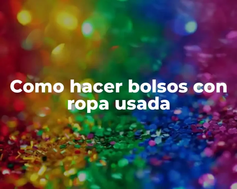 Como hacer bolsos con ropa usada
