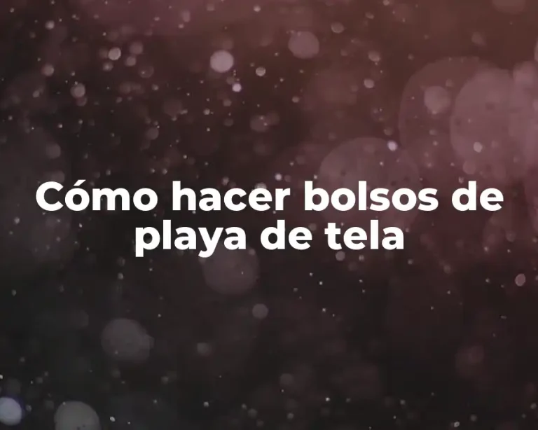 Cómo hacer bolsos de playa de tela