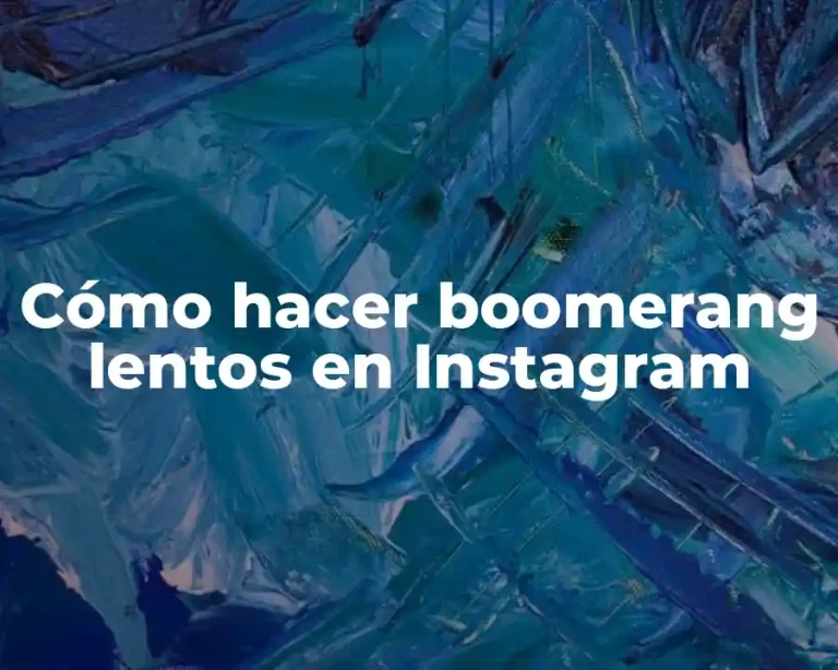 Cómo hacer boomerang lentos en Instagram