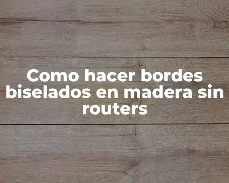Como hacer bordes biselados en madera sin routers