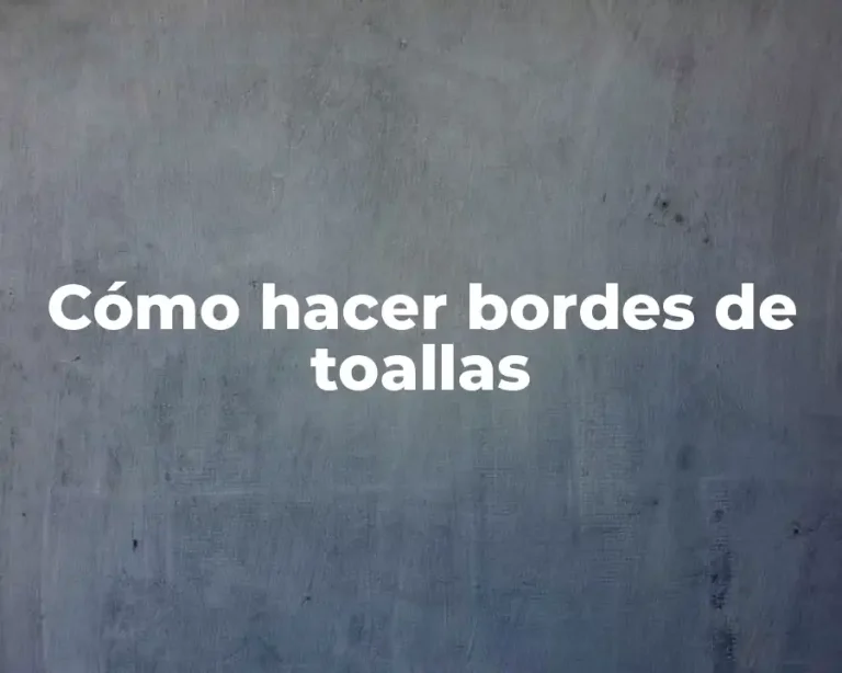 Cómo hacer bordes de toallas