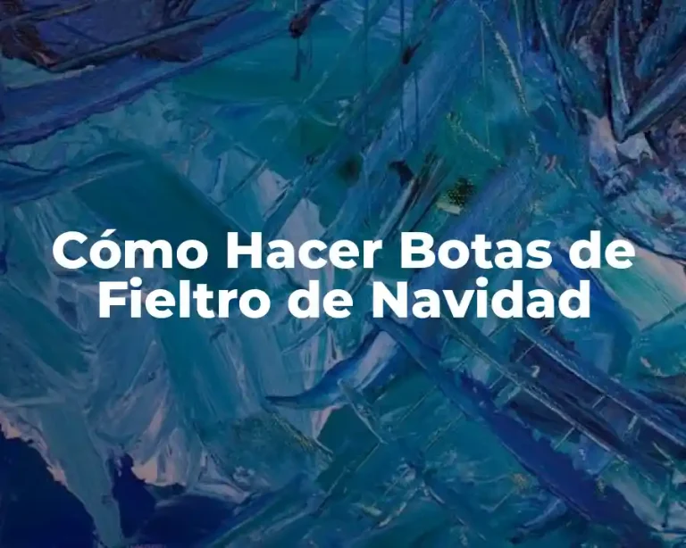 Cómo Hacer Botas de Fieltro de Navidad