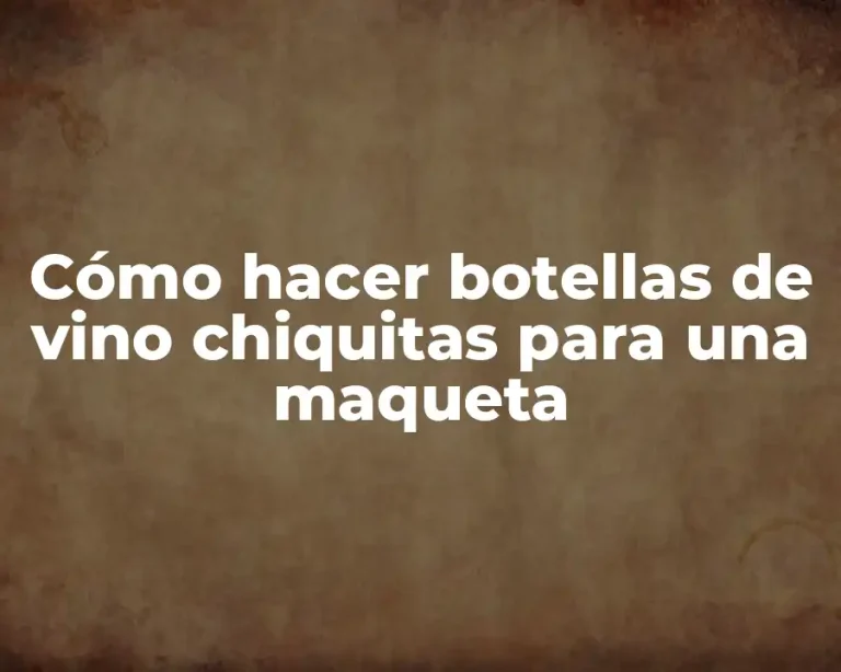 Cómo hacer botellas de vino chiquitas para una maqueta