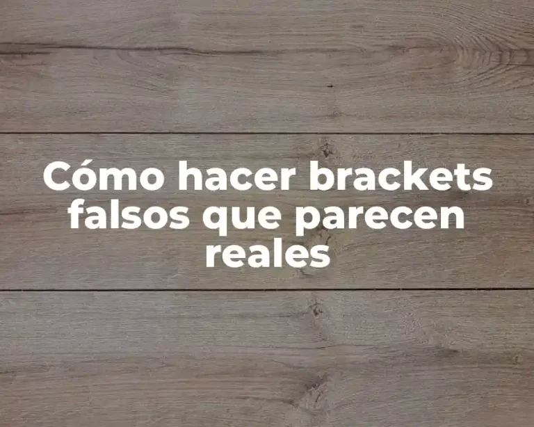 Cómo hacer brackets falsos que parecen reales