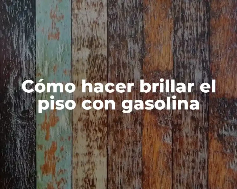 Cómo hacer brillar el piso con gasolina