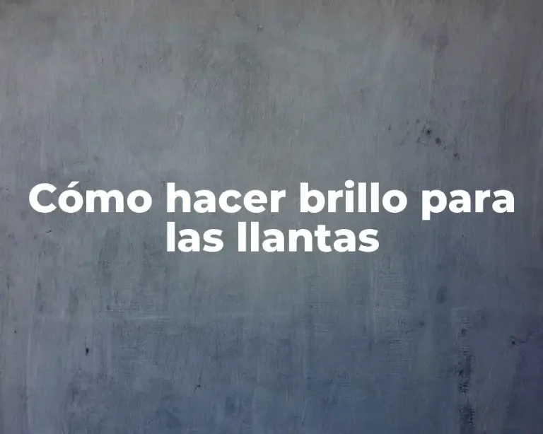 Cómo hacer brillo para las llantas