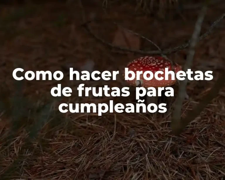 Como hacer brochetas de frutas para cumpleaños