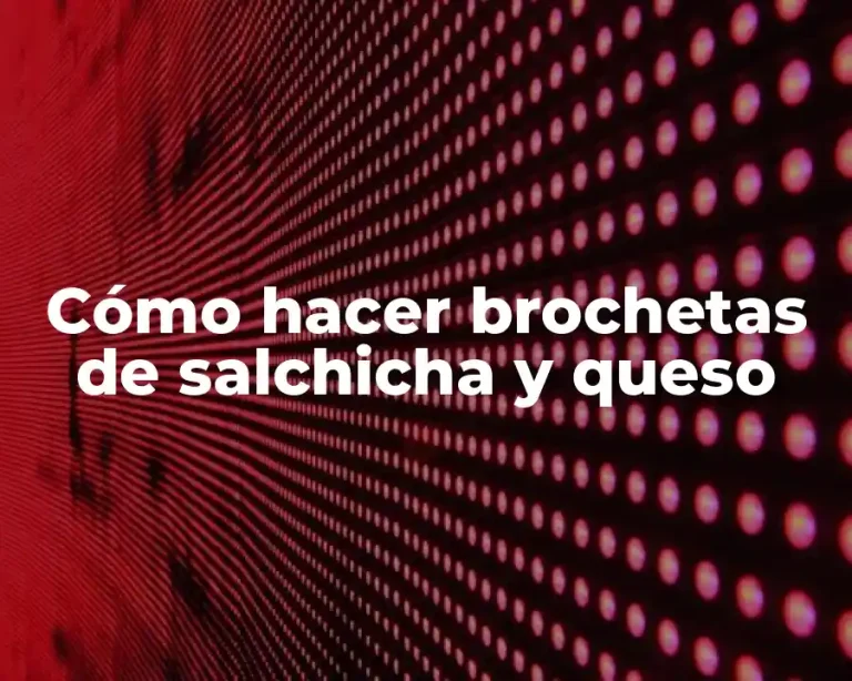 Cómo hacer brochetas de salchicha y queso