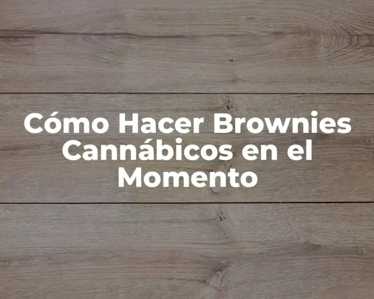 Cómo Hacer Brownies Cannábicos en el Momento