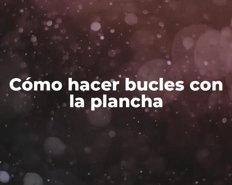 Cómo hacer bucles con la plancha