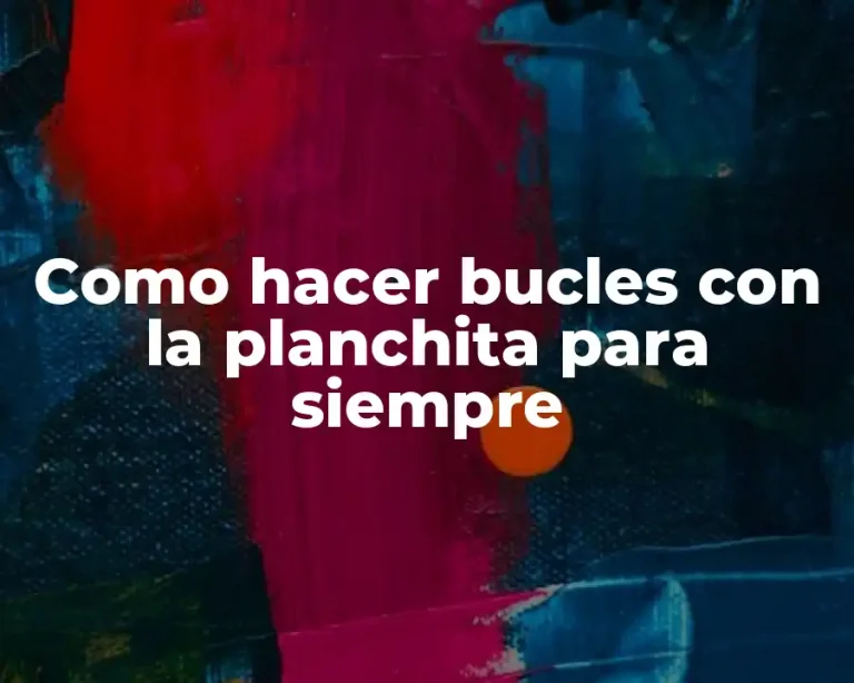 Como hacer bucles con la planchita para siempre