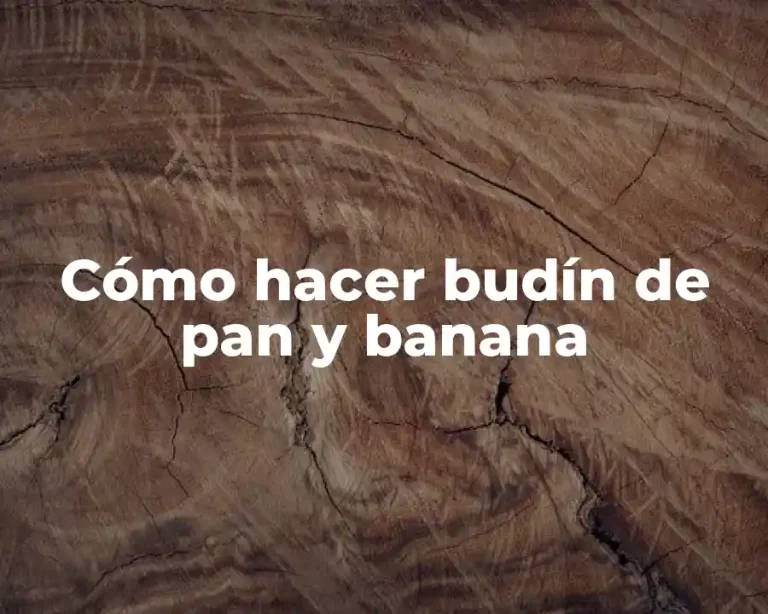 Cómo hacer budín de pan y banana