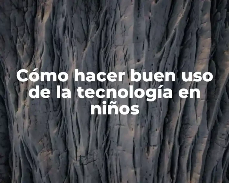 Cómo hacer buen uso de la tecnología en niños