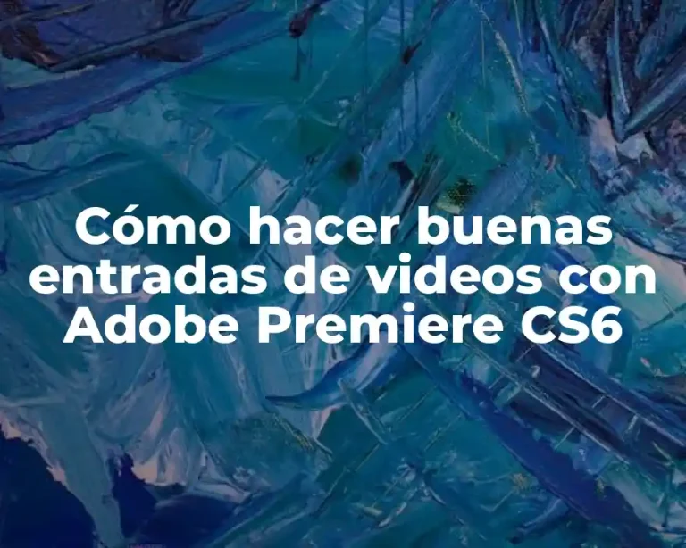 Cómo hacer buenas entradas de videos con Adobe Premiere CS6