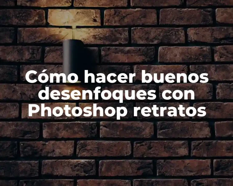 Cómo hacer buenos desenfoques con Photoshop retratos