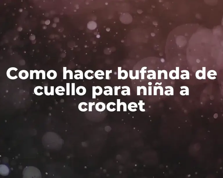 Como hacer bufanda de cuello para niña a crochet