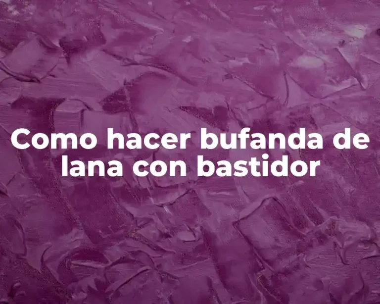 Como hacer bufanda de lana con bastidor