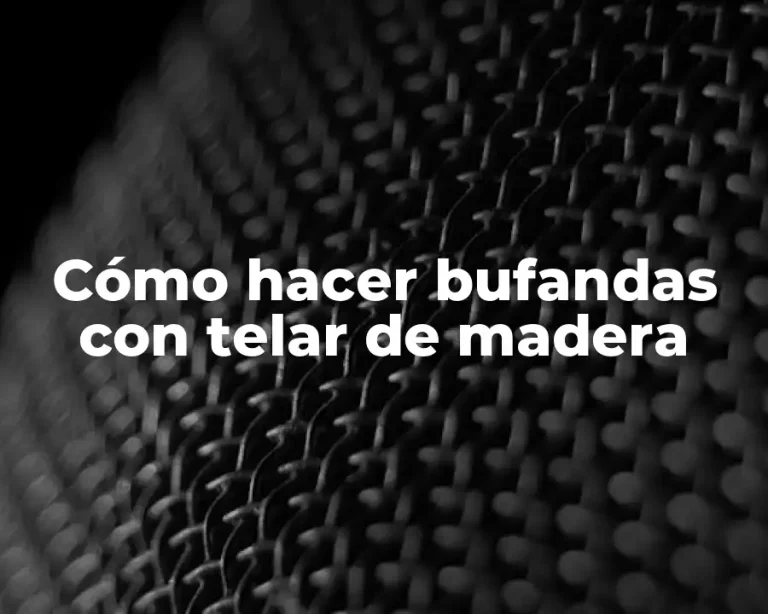 Cómo hacer bufandas con telar de madera