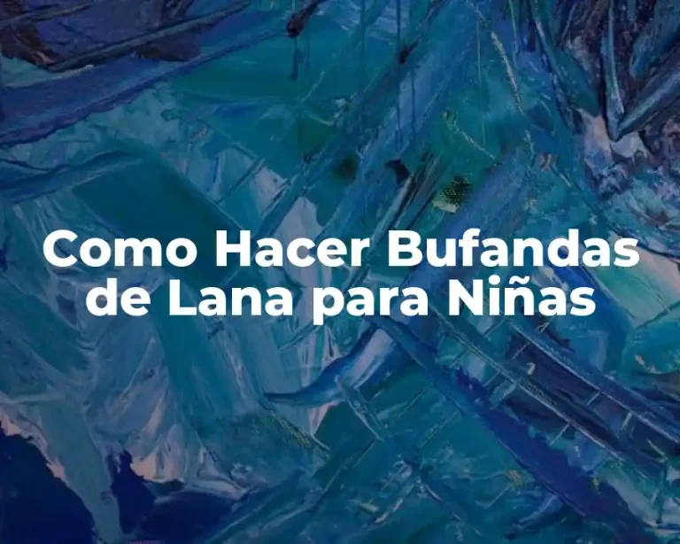 Como Hacer Bufandas de Lana para Niñas