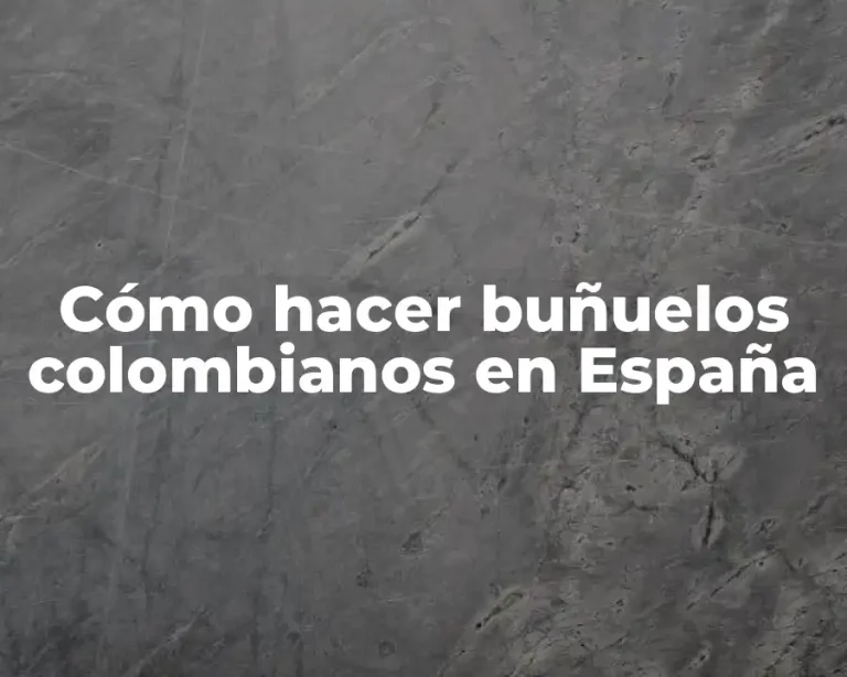 Cómo hacer buñuelos colombianos en España