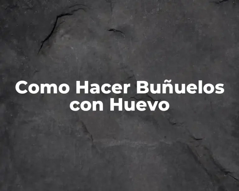 Como Hacer Buñuelos con Huevo