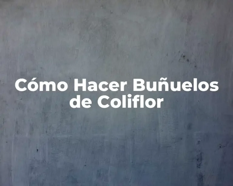 Cómo Hacer Buñuelos de Coliflor