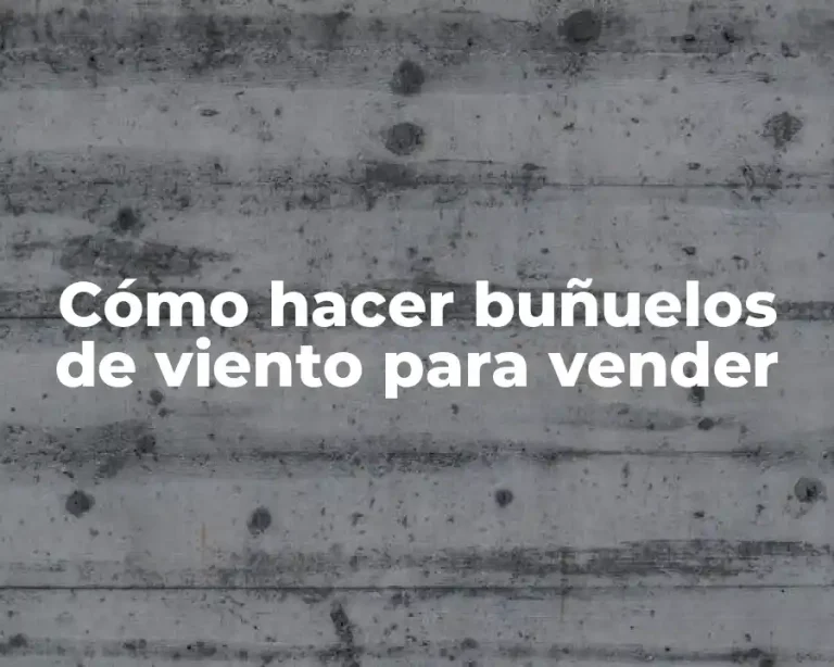 Cómo hacer buñuelos de viento para vender