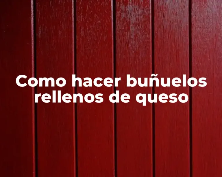 Como hacer buñuelos rellenos de queso