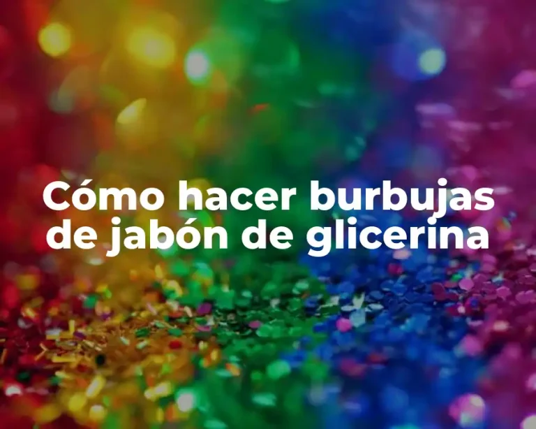 Cómo hacer burbujas de jabón de glicerina