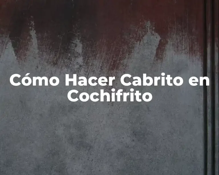 Cómo Hacer Cabrito en Cochifrito