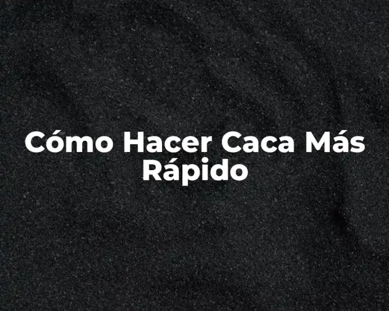 Cómo Hacer Caca Más Rápido