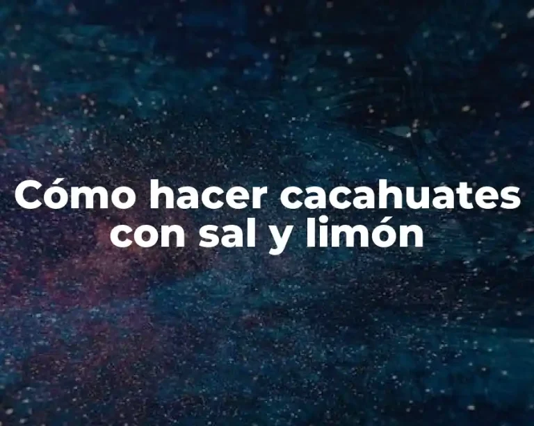Cómo hacer cacahuates con sal y limón