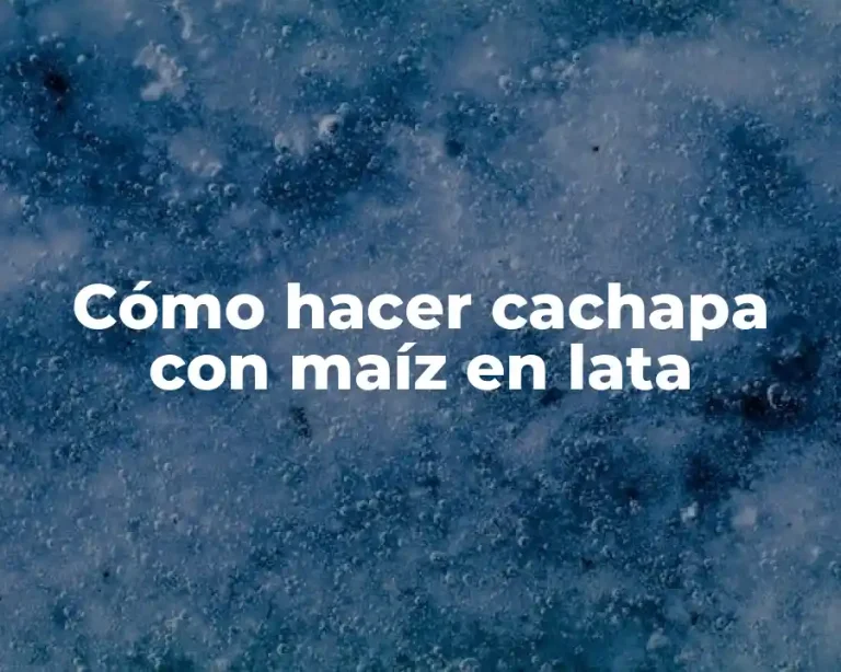 Cómo hacer cachapa con maíz en lata