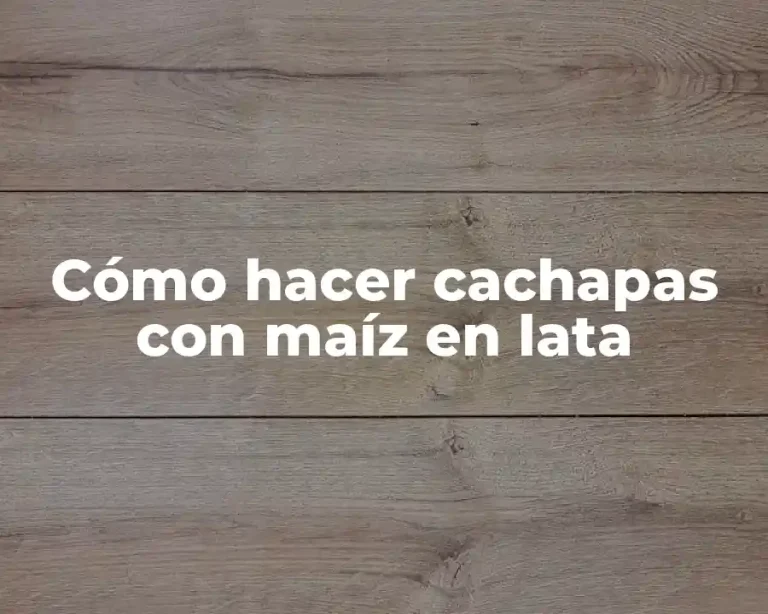 Cómo hacer cachapas con maíz en lata