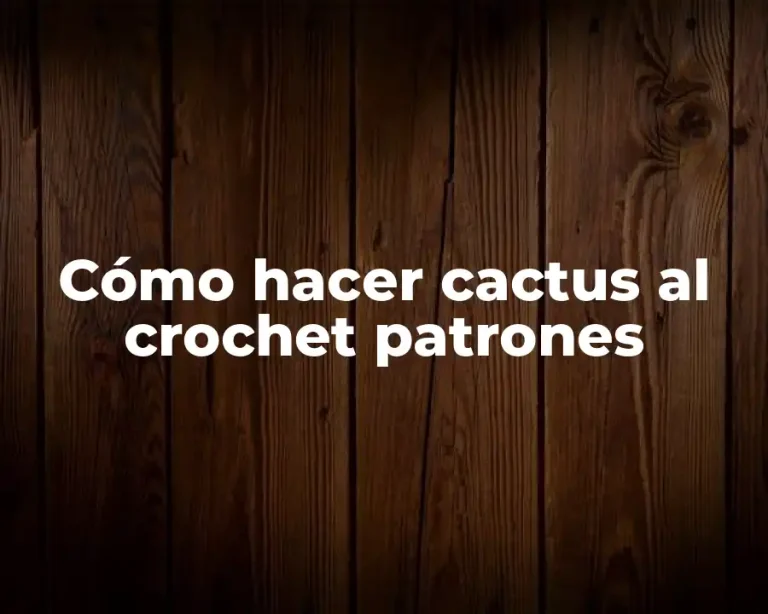 Cómo hacer cactus al crochet patrones