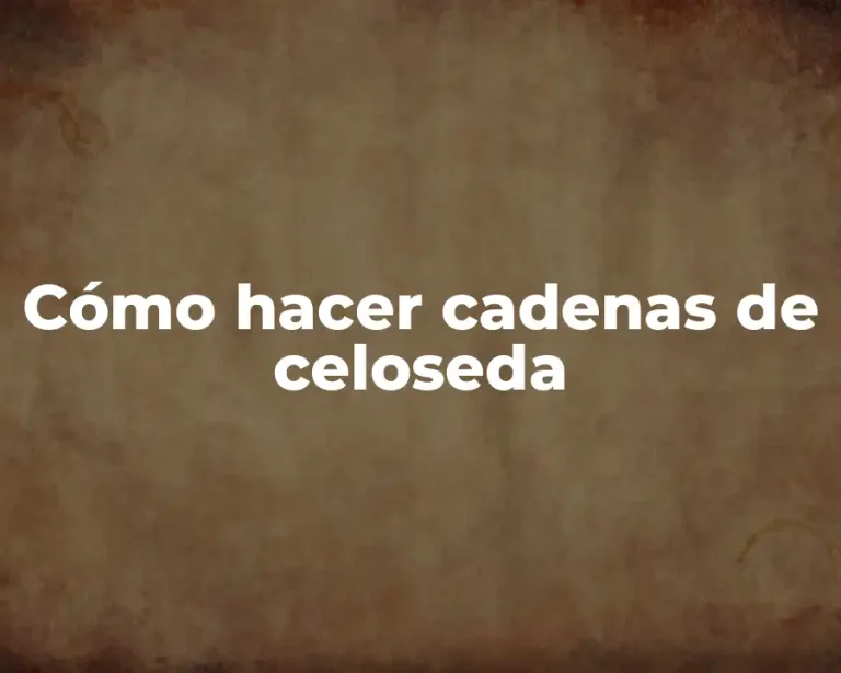 Cómo hacer cadenas de celoseda
